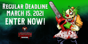 Regular Deadline for Entries - March 15 - FREAK SHOW Horror Film Festival