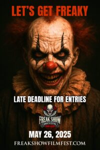 FREAK SHOW Horror Film Festival Late Deadline for Entries