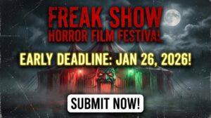 FREAK SHOW Horror Film Festival Early Deadline for Entries